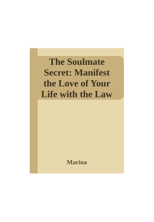 The Soulmate Secret: Manifest the Love of Your Life with the Law of Attraction