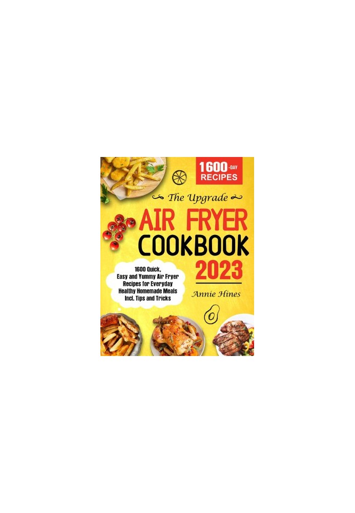The Upgrade Air Fryer Cookbook 2023: 1600 Quick, Easy and Yummy Air Fryer Recipes for Everyday Healthy Homemade Meals Incl. T