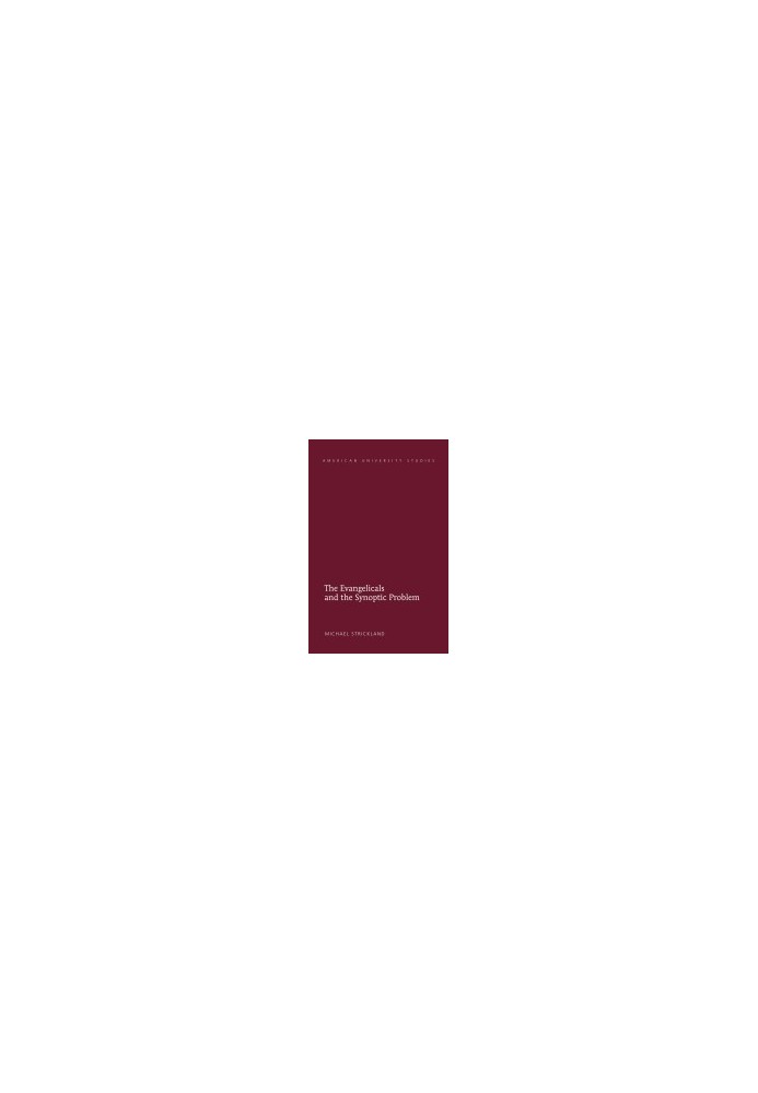 The Evangelicals and the Synoptic Problem (American University Studies)
