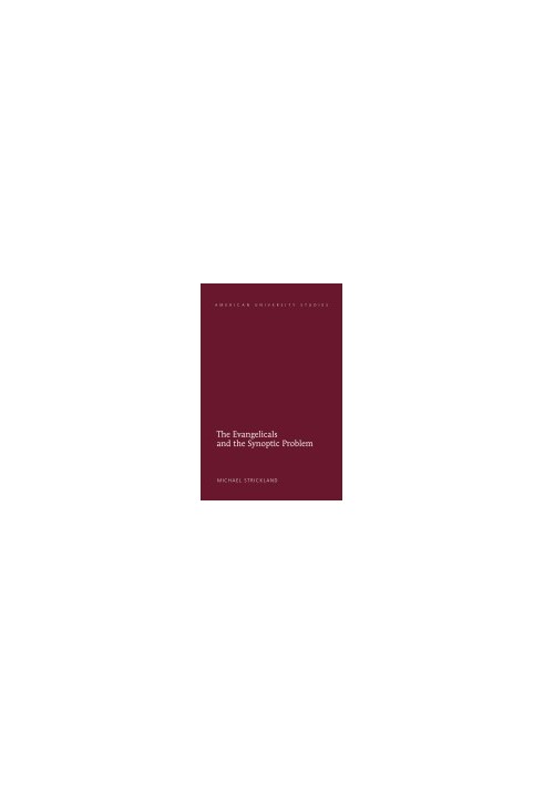 The Evangelicals and the Synoptic Problem (American University Studies)