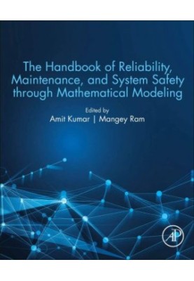 The Handbook of Reliability, Maintenance, and System Safety through Mathematical Modeling