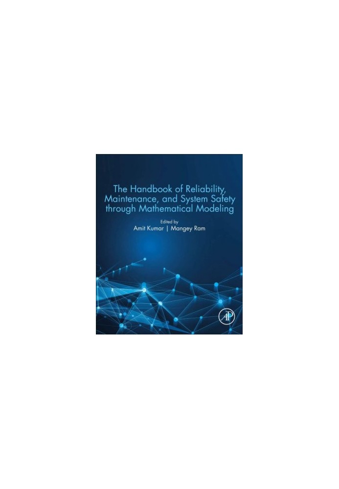 The Handbook of Reliability, Maintenance, and System Safety through Mathematical Modeling