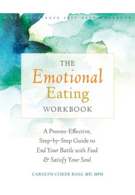 The Emotional Eating Workbook: A Proven-Effective, Step-by-Step Guide to End Your Battle with Food & Satisfy Your Soul