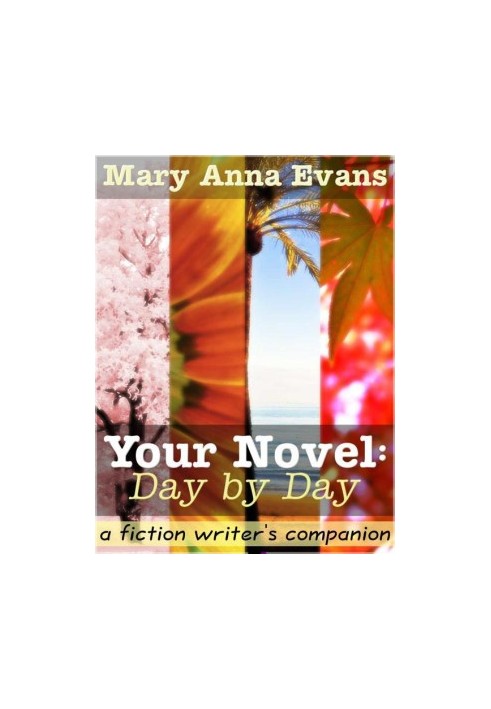 Your Novel, Day by Day: A Fiction Writer's Companion