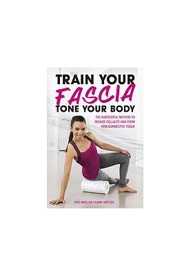 Train your fascia, tone your body the successful method for firm connective tissue