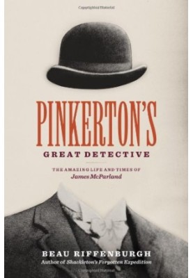 Pinkerton's Great Detective: The Amazing Life and Times of James McParland