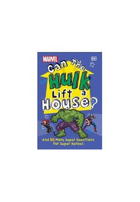 Marvel Can The Hulk Lift a House?: And 50 more Super Questions for Super Heroes