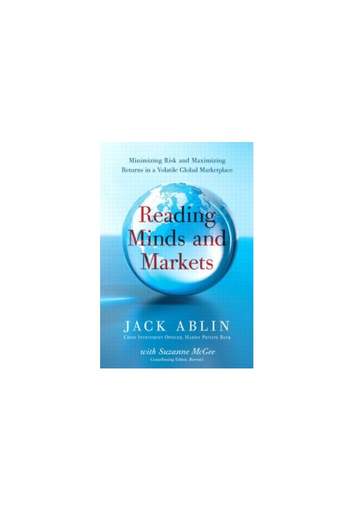 Reading minds and markets minimizing risk and maximizing returns in a volatile global marketplace