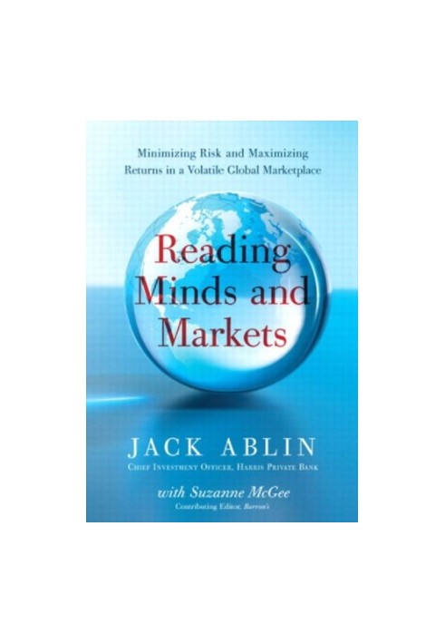Reading minds and markets minimizing risk and maximizing returns in a volatile global marketplace