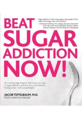 Beat Sugar Addiction Now!: The Cutting-Edge Program That Cures Your Type of Sugar Addiction and Puts You on the Road to Feeli