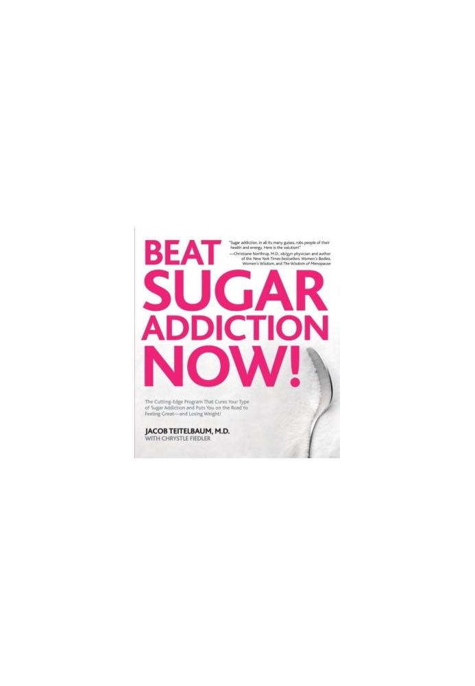 Beat Sugar Addiction Now!: The Cutting-Edge Program That Cures Your Type of Sugar Addiction and Puts You on the Road to Feeli