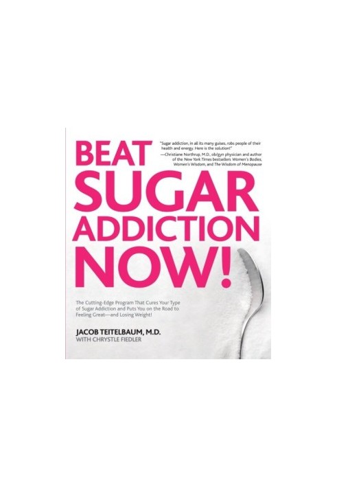 Beat Sugar Addiction Now!: The Cutting-Edge Program That Cures Your Type of Sugar Addiction and Puts You on the Road to Feeli