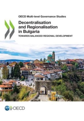 OECD Multi-Level Governance Studies Decentralisation and Regionalisation in Bulgaria Towards Balanced Regional Development