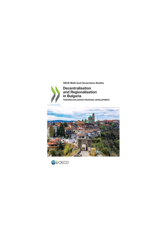 OECD Multi-Level Governance Studies Decentralisation and Regionalisation in Bulgaria Towards Balanced Regional Development