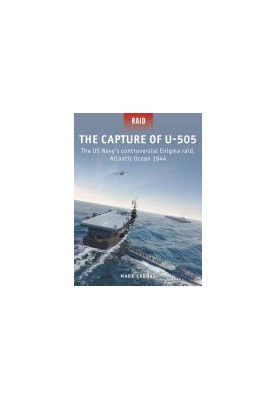 The Capture of U-505: The US Navy's controversial Enigma raid, Atlantic Ocean 1944