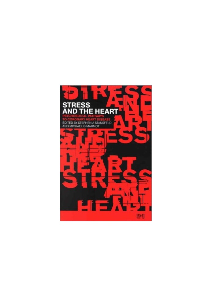 Stress and the Heart: Psychosocial Pathways to Coronary Heart Disease