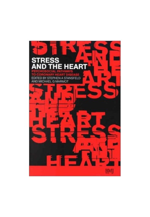 Stress and the Heart: Psychosocial Pathways to Coronary Heart Disease