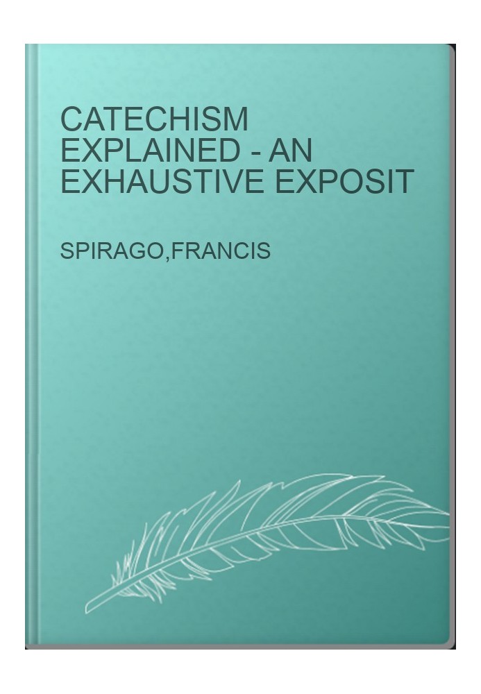 Catechism Explained - An Exhaustive Exposit