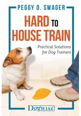 Hard To House Train: Practical Solutions For Dog Trainers