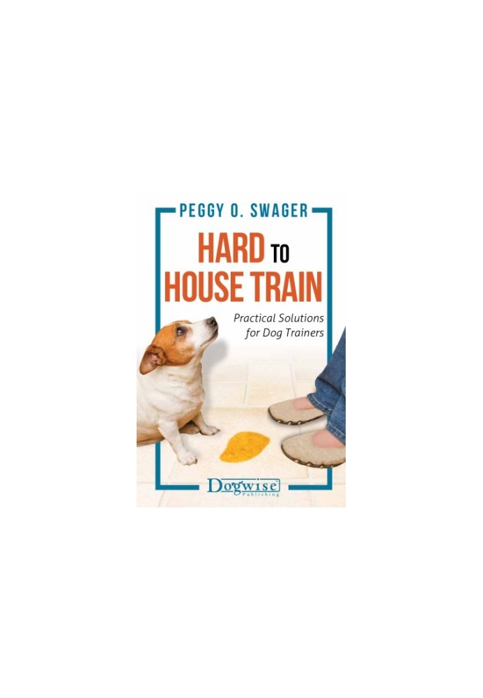 Hard To House Train: Practical Solutions For Dog Trainers