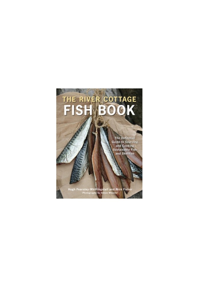 The River Cottage fish book: the definitive guide to sourcing and cooking sustainable fish and shellfish