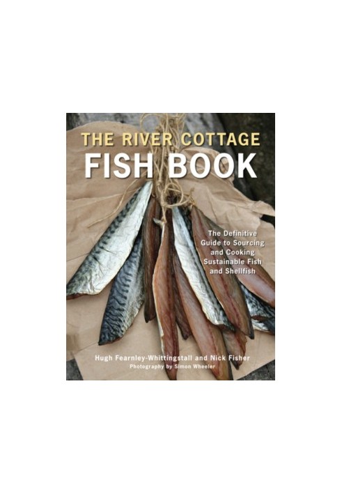 The River Cottage fish book: the definitive guide to sourcing and cooking sustainable fish and shellfish