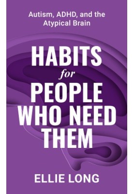Habits For People Who Need Them: Autism, ADHD, and the Atypical Brain