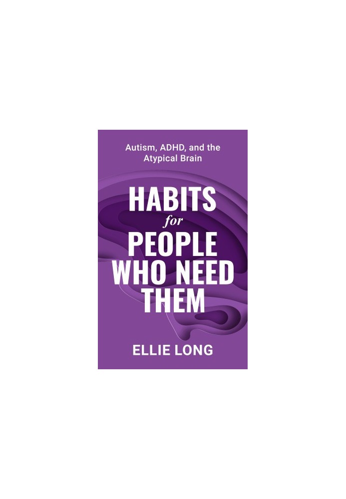 Habits For People Who Need Them: Autism, ADHD, and the Atypical Brain