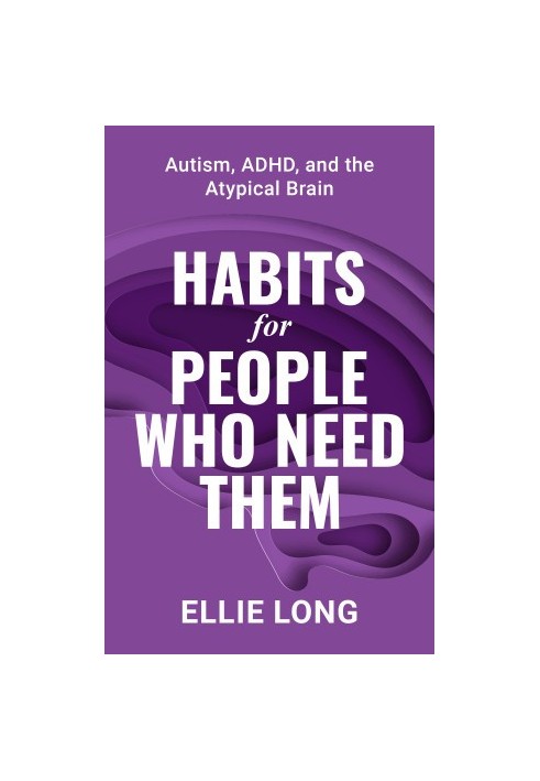 Habits For People Who Need Them: Autism, ADHD, and the Atypical Brain