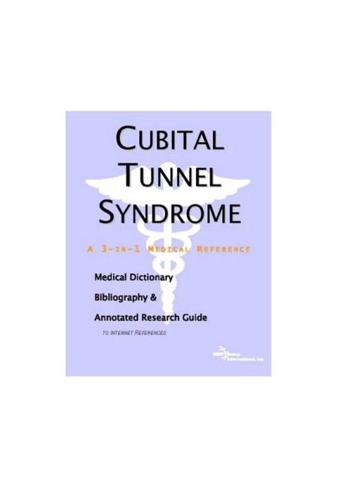 Cubital Tunnel Syndrome - A Medical Dictionary, Bibliography, And Annotated Research Guide To Internet References