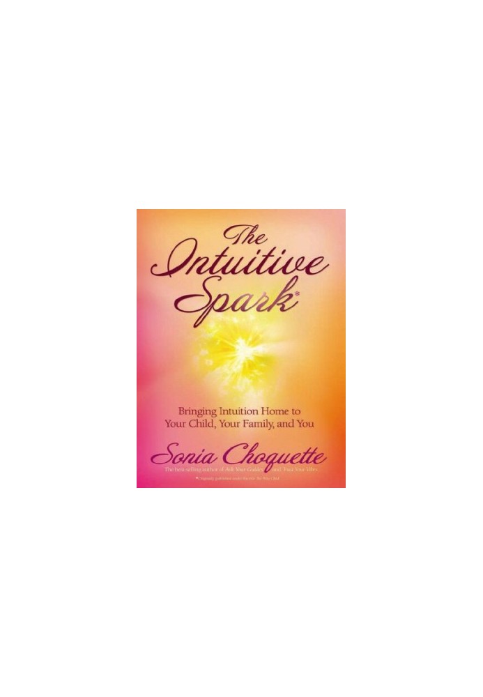 The Intuitive Spark: Bringing Intuition Home to Your Child, Your Family, and You