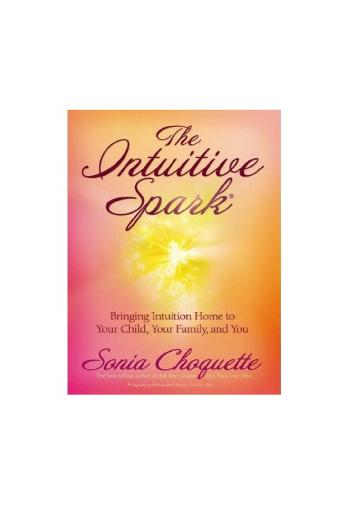 The Intuitive Spark: Bringing Intuition Home to Your Child, Your Family, and You