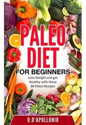 Paleo: Paleo Diet for Beginners Lose Weight and Get Healthy With These 30 Paleo Recipes (FREE BONUS, Whole Food, Paleo Recipe