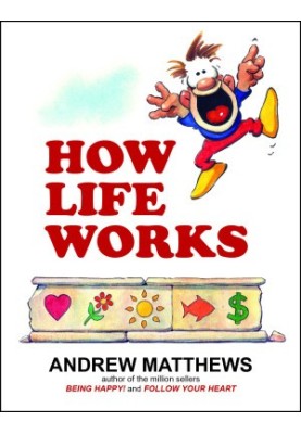 How Life Works: Why Happy People are More Successful. How You Can Be Like Them!