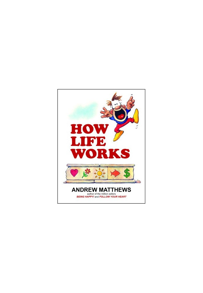 How Life Works: Why Happy People are More Successful. How You Can Be Like Them!