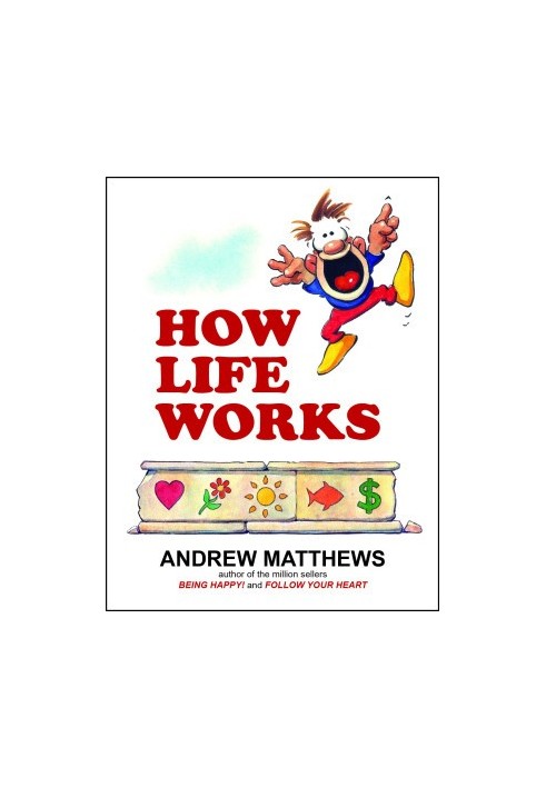How Life Works: Why Happy People are More Successful. How You Can Be Like Them!