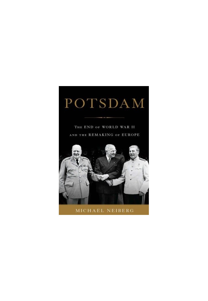 Potsdam: The End of World War II and the Remaking of Europe