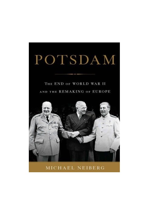 Potsdam: The End of World War II and the Remaking of Europe