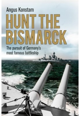 Hunt the Bismarck: The Pursuit of Germany's Most Famous Battleship