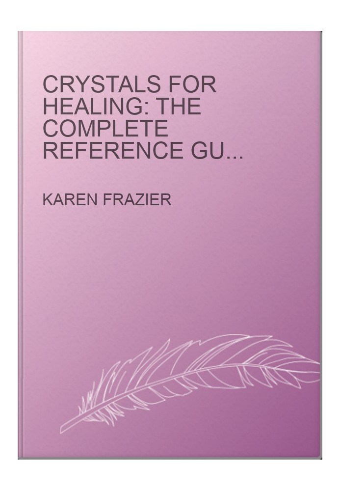 Crystals for Healing: The Complete Reference Guide with Over 200 Remedies for Mind, Heart & Soul