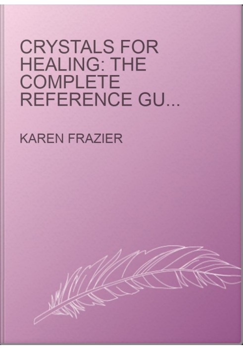 Crystals for Healing: The Complete Reference Guide with Over 200 Remedies for Mind, Heart & Soul