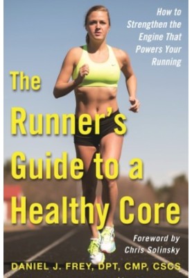 The Runner’s Guide to a Healthy Core How to Strengthen the Engine That Powers Your Running