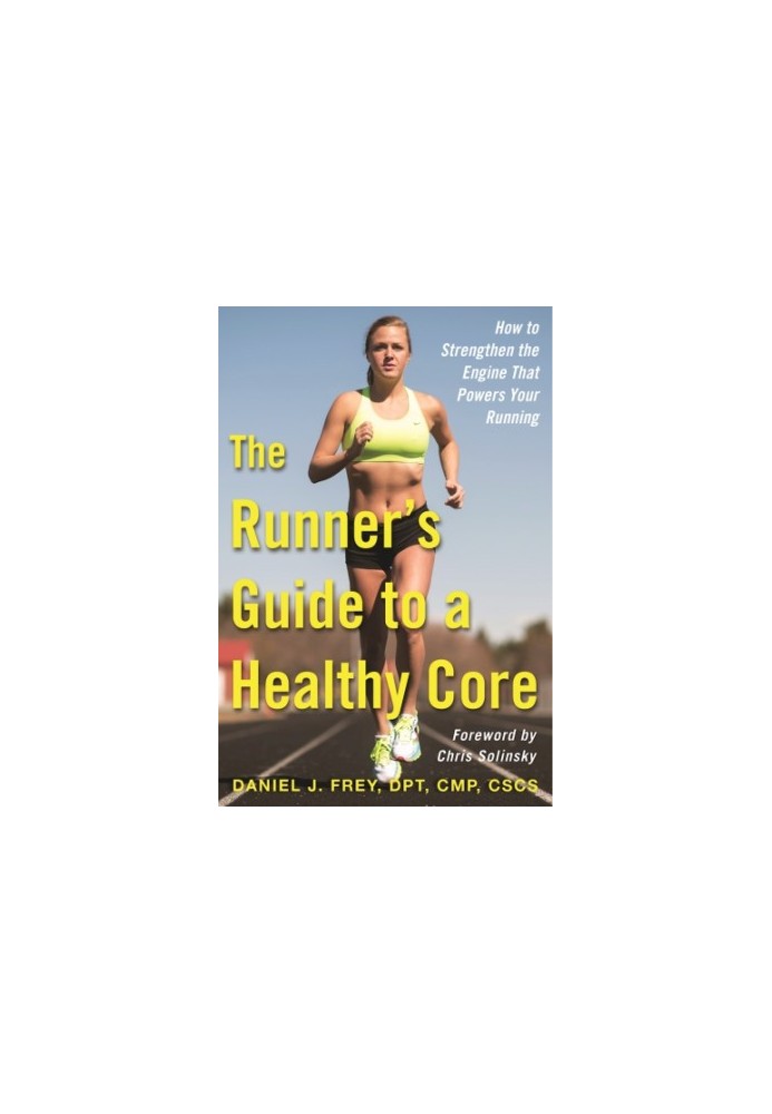 The Runner’s Guide to a Healthy Core How to Strengthen the Engine That Powers Your Running