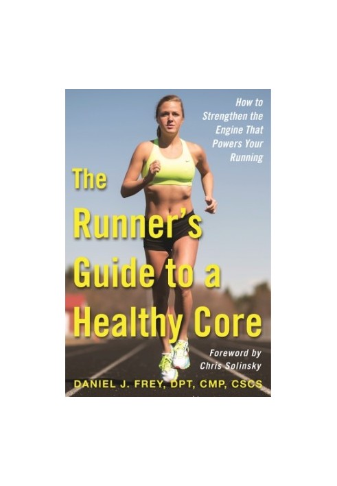 The Runner’s Guide to a Healthy Core How to Strengthen the Engine That Powers Your Running