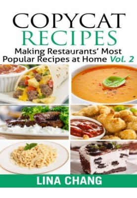 Copycat Recipes Vol. 2 : Making Restaurants' Most Popular Recipes at Home
