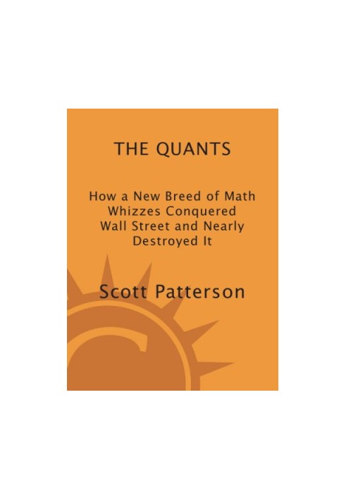 How a New Breed of Math Whizzes Conquered Wall Street and Nearly Destroyed It: The Quants