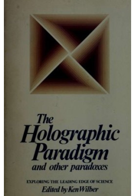 The Holographic paradigm and other paradoxes : exploring the leading edge of science