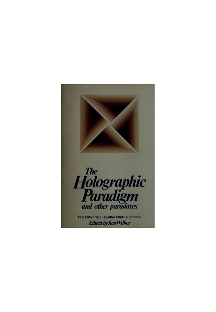 The Holographic paradigm and other paradoxes : exploring the leading edge of science