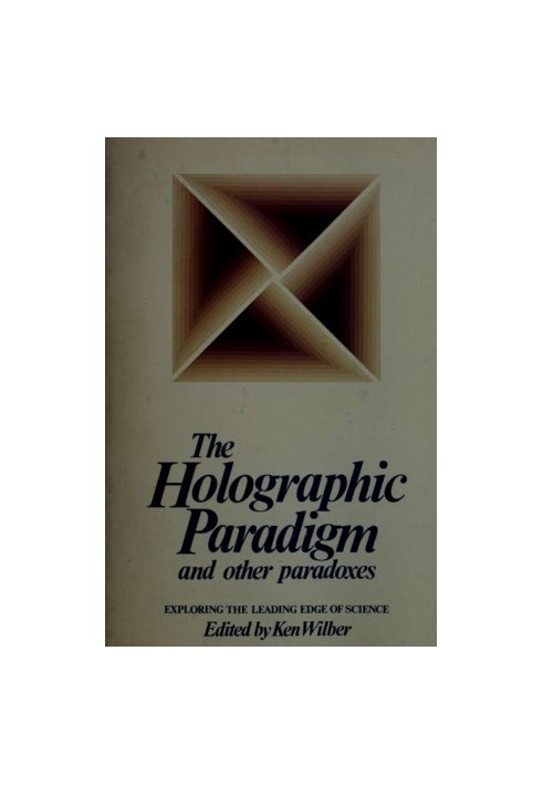 The Holographic paradigm and other paradoxes : exploring the leading edge of science