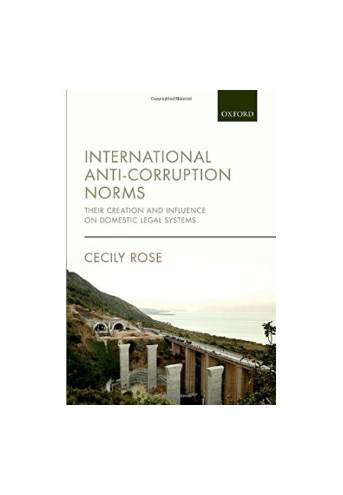 International anti-corruption norms : their creation and influence on domestic legal systems